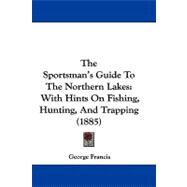 Sportsman's Guide to the Northern Lakes : With Hints on Fishing, Hunting, and Trapping (1885)