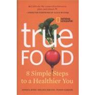 True Food Eight Simple Steps to a Healthier You