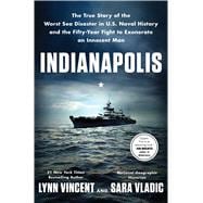 Indianapolis The True Story of the Worst Sea Disaster in U.S. Naval History and the Fifty-Year Fight to Exonerate an Innocent Man
