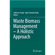 Waste Biomass Management – a Holistic Approach
