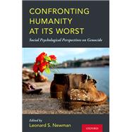 Confronting Humanity at its Worst Social Psychological Perspectives on Genocide