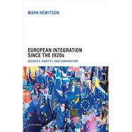 European Integration Since the 1920s Security, Identity, and Cooperation