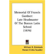 Memorial of Francis Gardner : Late Headmaster of the Boston Latin School (1876)