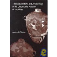 Theology, History, and Archaeology in the Chronicler's Account of Hezekiah