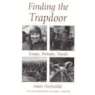 Finding the Trapdoor : Essays, Portraits, Travels