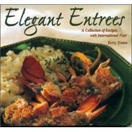 Elegant Entrees: A Collection of Recipes With International Flair