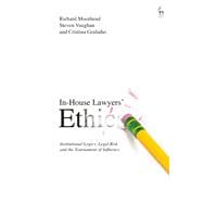 In-House Lawyers' Ethics Institutional Logics, Legal Risk and the Tournament of Influence