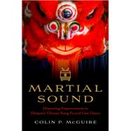 Martial Sound Drumming Empowerment in Diasporic Chinese Kung Fu and Lion Dance