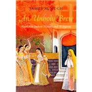 An Unholy Brew Alcohol in Indian History and Religions