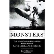 Monsters The Hindenburg Disaster and the Birth of Pathological Technology