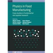 Physics in Food Manufacturing Case Studies in Fundamental and Applied Research