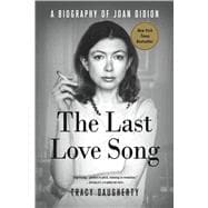 The Last Love Song A Biography of Joan Didion