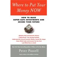 Where to Put Your Money NOW : How to Make Super-Safe Investments and Secure Your Future