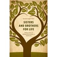 Sisters and Brothers for Life Making Sense of Sibling Relationships in Adulthood