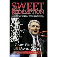 Sweet Redemption : How Gary Williams and Maryland Beat Death and Despair to Win the NCAA Basketball Championship