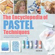 Encyclopedia of Pastel Techniques, The A Unique Visual Directory of Pastel Painting Techniques, With Guidance On How To Use Them
