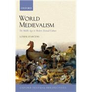 World Medievalism The Middle Ages in Modern Textual Culture