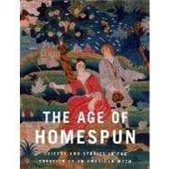 Age of Homespun : Objects and Stories in the Creation of an American Myth