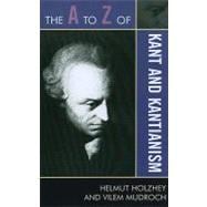 The a to Z of Kant and Kantianism