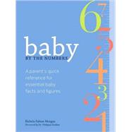 Baby by the Numbers Parents' Essential Reference to Baby's Health and Development