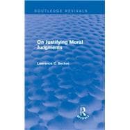 On Justifying Moral Judgements (Routledge Revivals)