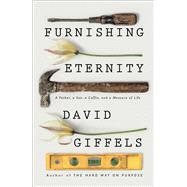 Furnishing Eternity A Father, a Son, a Coffin, and a Measure of Life