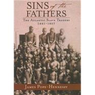 Sins of the Fathers The Atlantic Slave Traders 1441-1807