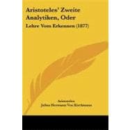 Aristoteles' Zweite Analytiken, Oder : Lehre Vom Erkennen (1877)