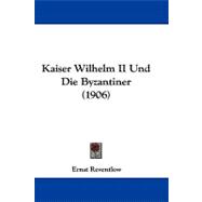 Kaiser Wilhelm II Und Die Byzantiner