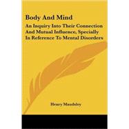 Body and Mind: An Inquiry into Their Connection and Mutual Influence, Specially in Reference to Mental Disorders