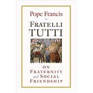 Fratelli Tutti: On Fraternity and Social Friendship