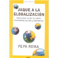 Jaque a la globalizacion / Check to Globalization: Como Crean Su Red Los Nuevos Movimientos Sociales Y Alternativos