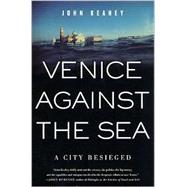 Venice Against the Sea : A City Besieged