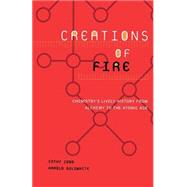 Creations Of Fire Chemistry's Lively History From Alchemy To The Atomic Age