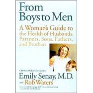 From Boys to Men : A Woman's Guide to the Health of Husbands, Partners, Sons, Fathers, and Brothers