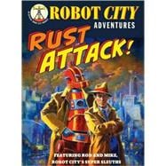Rust Attack! Robot City Adventures, #2