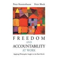Freedom and Accountability at Work Applying Philosophic Insight to the Real World