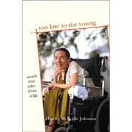 Too Late to Die Young : Nearly True Tales from a Life