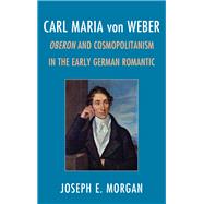 Carl Maria von Weber Oberon and Cosmopolitanism in the Early German Romantic