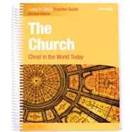 The Church: Christ in the World Today, Second Edition Teacher Edition