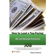 How to Land a Top-Paying Bill and Account Collectors Job : Your Complete Guide to Opportunities, Resumes and Cover Letters, Interviews, Salaries, Promotions, What to Expect from Recruiters and More!