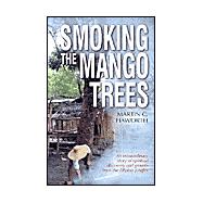 Smoking the Mango Trees : An Extraordinary Story of Spiritual Discovery and Growth from the Filipino Jungle