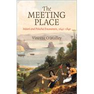 The Meeting Place Maori and Pakeha Encounters, 1642–1840