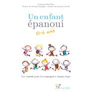 Un enfant épanoui 0-6 ans / les conseils pour l'accompagner à chaque étape