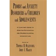 Phobic and Anxiety Disorders in Children and Adolescents A Clinician's Guide to Effective Psychosocial and Pharmacological Interventions