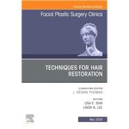 Techniques for Hair Restoration, an Issue of Facial Plastic Surgery Clinics of North America