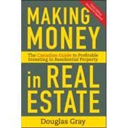 Making Money in Real Estate The Essential Canadian Guide to Investing in Residential Property