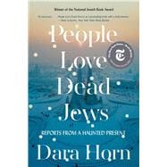 People Love Dead Jews Reports from a Haunted Present