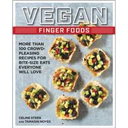 Vegan Finger Foods More Than 100 Crowd-Pleasing Recipes for Bite-Size Eats Everyone Will Love