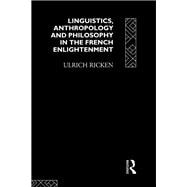 Linguistics, Anthropology and Philosophy in the French Enlightenment: A contribution to the history of the relationship between language theory and ideology